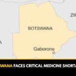 BOTSWANA FACES CRITICAL MEDICINE SHORTAGES.