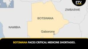 BOTSWANA FACES CRITICAL MEDICINE SHORTAGES.