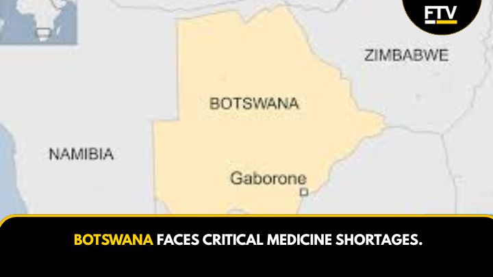 BOTSWANA FACES CRITICAL MEDICINE SHORTAGES.