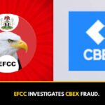 EFCC INVESTIGATES CBEX FRAUD.