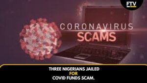 Three Nigerians Jailed For Covid Funds Scam.